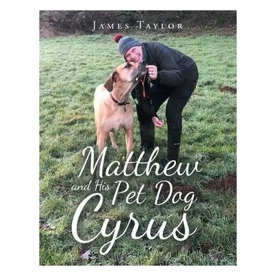 Matthew and His Pet Dog Cyrus - Taylor, James, PhD