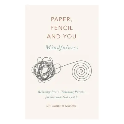 Paper, Pencil a You: Mindfulness - Moore, Dr. Gareth