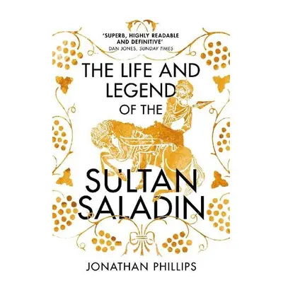 Life and Legend of the Sultan Saladin - Phillips, Jonathan