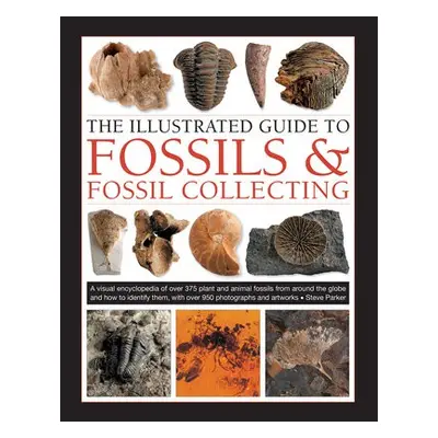 Fossils a Fossil Collecting, The Illustrated Guide to - Parker, Steve