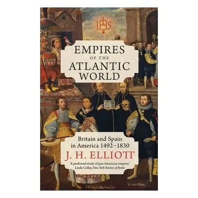 Empires of the Atlantic World - Elliott, J. H.