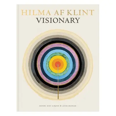 Hilma af Klint: Visionary - Almqvist, Kurt a Belfrage, Louise a Birnbaum, Daniel a Voss, Julia a