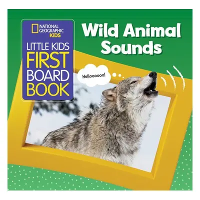 Little Kids First Board Book Wild Animal Sounds - National Geographic Kids