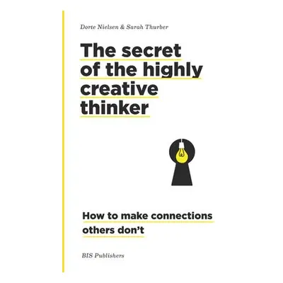 Secret of the Highly Creative Thinker - Nielsen, Dorte a Thurber, Sarah