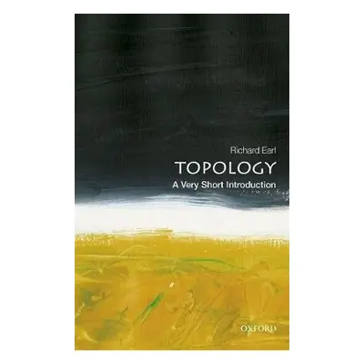 Topology: A Very Short Introduction - Earl, Richard (Senior Tutor in Mathematics at Worcester Co