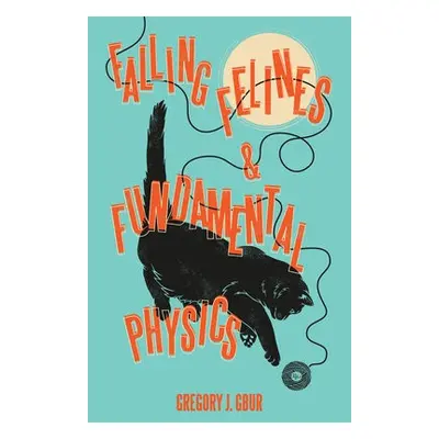 Falling Felines and Fundamental Physics - Gbur, Gregory J.