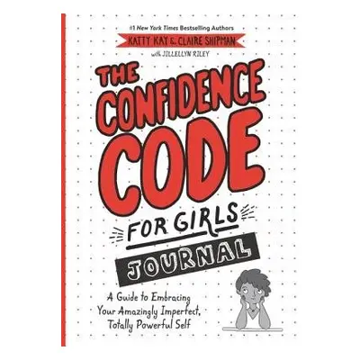 Confidence Code for Girls Journal - Kay, Katty a Shipman, Claire a Riley, JillEllyn