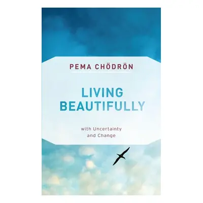 Living Beautifully - Chodron, Pema