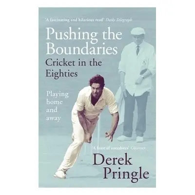 Pushing the Boundaries: Cricket in the Eighties - Pringle, Derek