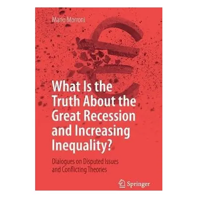 What Is the Truth About the Great Recession and Increasing Inequality? - Morroni, Mario