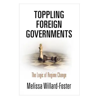 Toppling Foreign Governments - Willard-Foster, Melissa