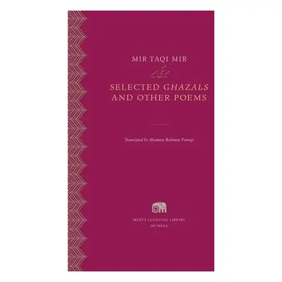 Selected Ghazals and Other Poems - Mir, Mir Taqi