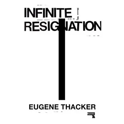 Infinite Resignation - Thacker, Eugene