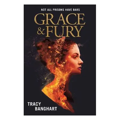 Grace and Fury - Banghart, Tracy