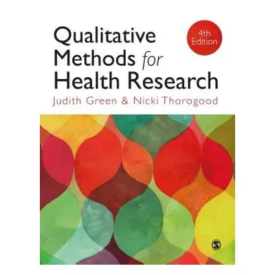 Qualitative Methods for Health Research - Green, Judith (Exeter University, UK) a Thorogood, Nic