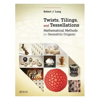 Twists, Tilings, and Tessellations - Lang, Robert J. (http://www.langorigami.com, Alamo, Califor