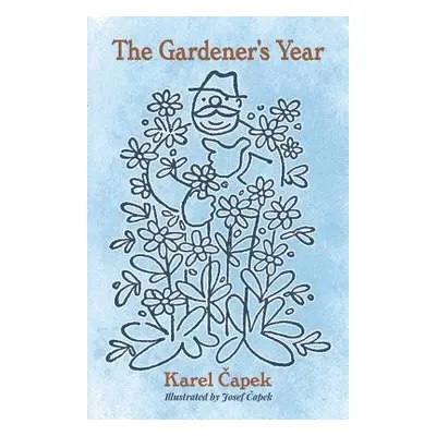 The Gardener's Year - Capek, Karel