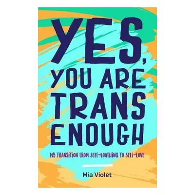 Yes, You Are Trans Enough - Violet, Mia