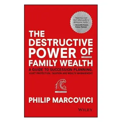 Destructive Power of Family Wealth - Marcovici, Philip (Singapore Management University)