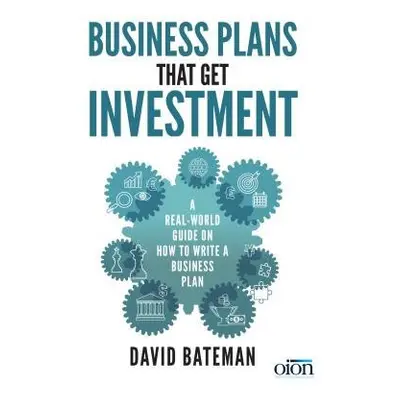 Business Plans That Get Investment - Bateman, David