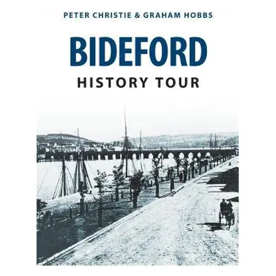 Bideford History Tour - Christie, Peter a Hobbs, Graham