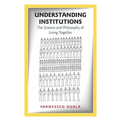 Understanding Institutions - Guala, Francesco