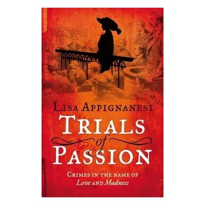 Trials of Passion - Appignanesi, Lisa