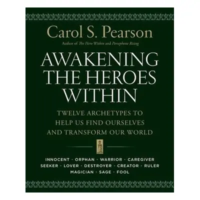 Awakening the Heroes Within - Pearson, Carol S.