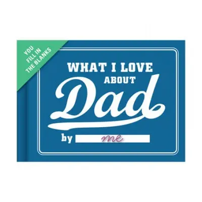 Knock Knock What I Love about Dad Book Fill in the Love Fill-in-the-Blank Book a Gift Journal