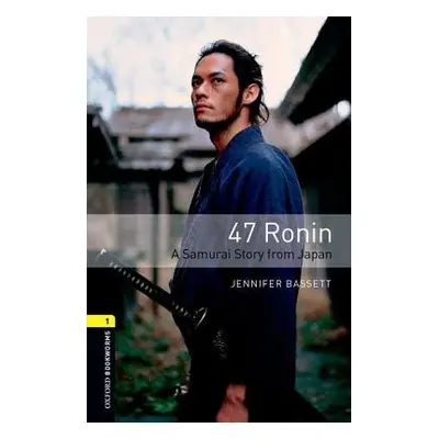 Oxford Bookworms Library: Level 1:: 47 Ronin: A Samurai Story from Japan - Bassett, Jennifer