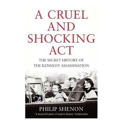 Cruel and Shocking Act - Shenon, Philip