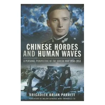 Chinese Hordes and Human Waves - Parritt, Brigadier Brian, CBE CN