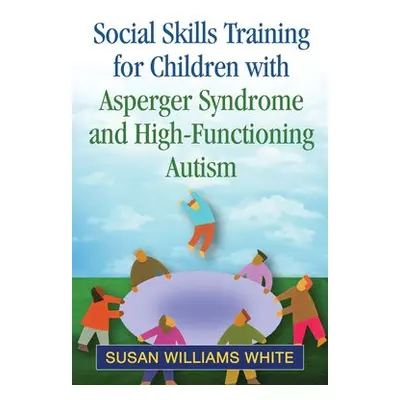 Social Skills Training for Children with Asperger Syndrome and High-Functioning Autism - White, 