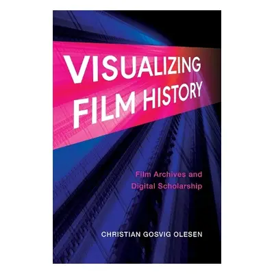 Visualizing Film History - Olesen, Christian Gosvig (University of Amsterdam)