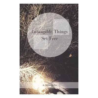 Intangible Things Set Free - Tapasiddha, Ananda