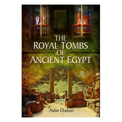 Royal Tombs of Ancient Egypt - Dodson, Aidan