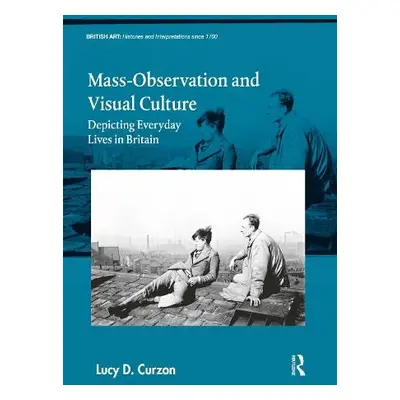 Mass-Observation and Visual Culture - Curzon, Lucy D.