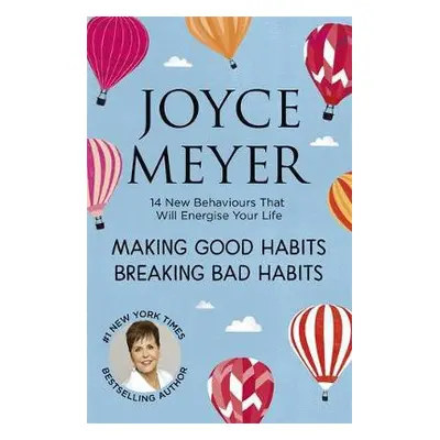 Making Good Habits, Breaking Bad Habits - Meyer, Joyce