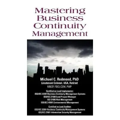 Mastering Business Continuity Management - Redmond, Dr Michael C, PhD