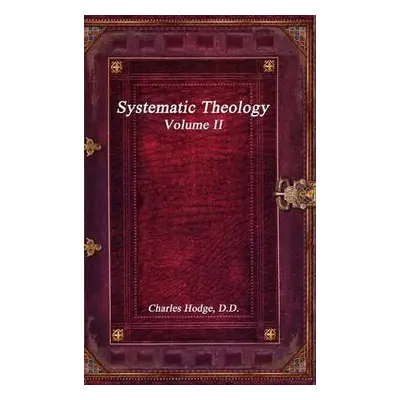 Systematic Theology Volume II - Hodge D D, Charles