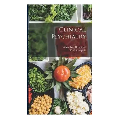 Clinical Psychiatry - Kraepelin, Emil a Diefendorf, Allen Ross