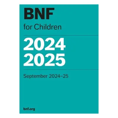 BNF for Children (BNFC) 2024-2025 - Paediatric Formulary Committee