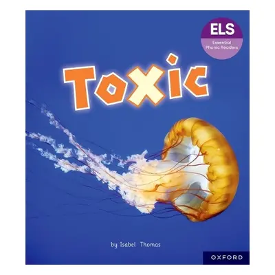 Essential Letters and Sounds: Essential Phonic Readers: Oxford Reading Level 7: Toxic - Thomas, 