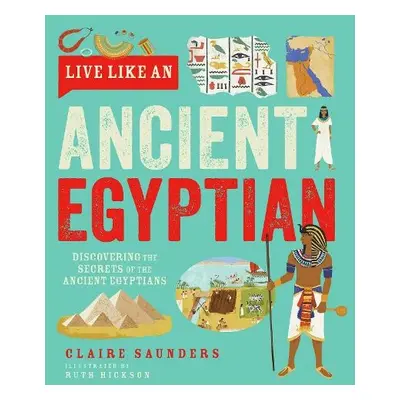 Live Like An Ancient Egyptian - Saunders, Claire