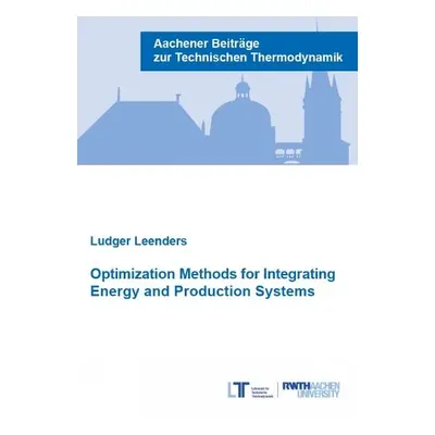 Optimization Methods for Integrating Energy and Production Systems - Leenders, Dr Ludger, Ph.D.