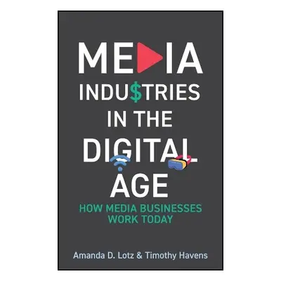 Media Industries in the Digital Age - Lotz, Amanda D. (University of Michigan) a Havens, Timothy