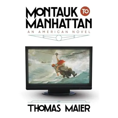 Montauk to Manhattan - Maier, Thomas