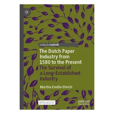 Dutch Paper Industry from 1580 to the Present - Ehrich, Martha Emilie