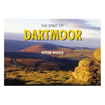 Spirit of Dartmoor - White, Peter