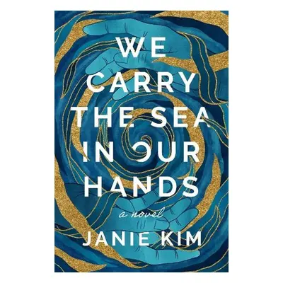 We Carry the Sea in Our Hands - Kim, Janie